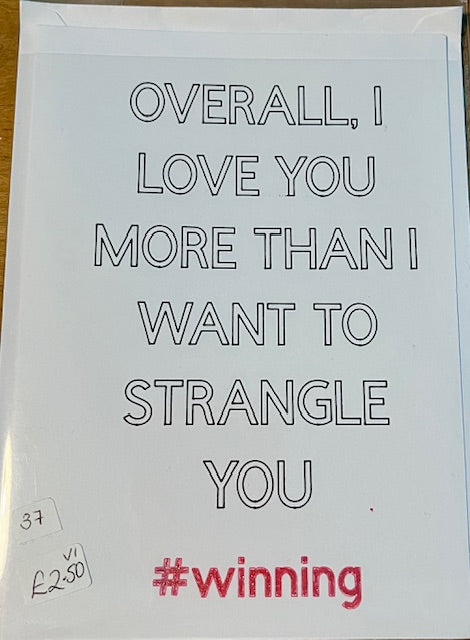 Card with text 'Overall, I love you more than I want to strangle you #winning' on a white background.