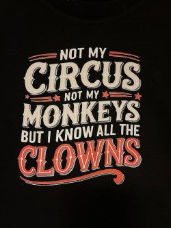 Text design with 'Not my circus, not my monkeys, but I know all the clowns' on a black background